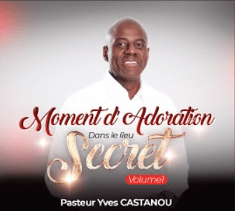 Moments d'adoration Apôtre Yves Castanou